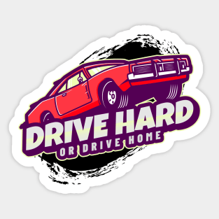 Drive Hard Or Drive Home Sticker